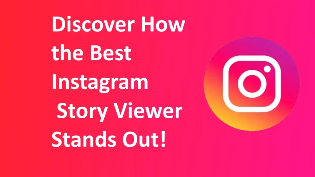 Discover How the Best Instagram Story Viewer Stands Out!